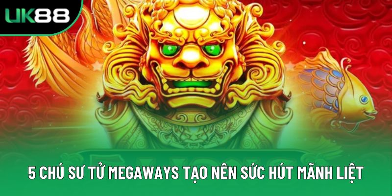 5 chú sư tử Megaways tạo nên sức hút mãnh liệt