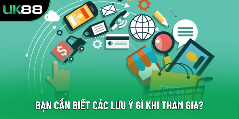Bạn cần biết các lưu ý gì khi tham gia?