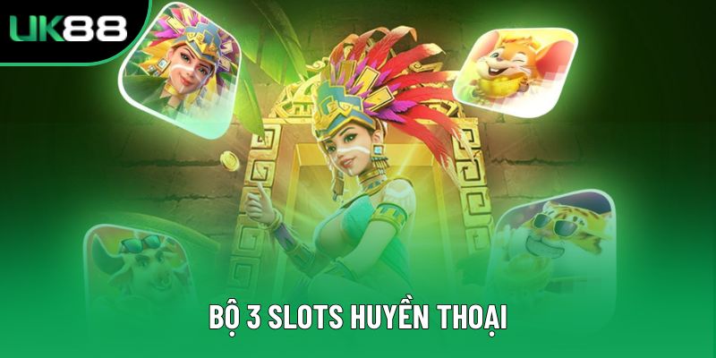 Bộ 3 slots huyền thoại
