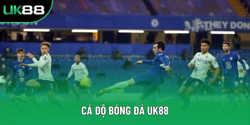 Cá Độ Bóng Đá UK88 – Lựa Chọn An Toàn, Minh Bạch