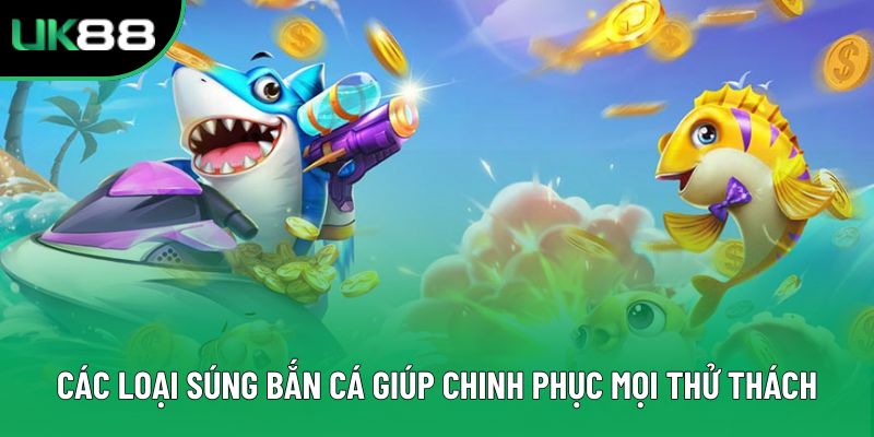 Các loại súng bắn cá giúp chinh phục mọi thử thách