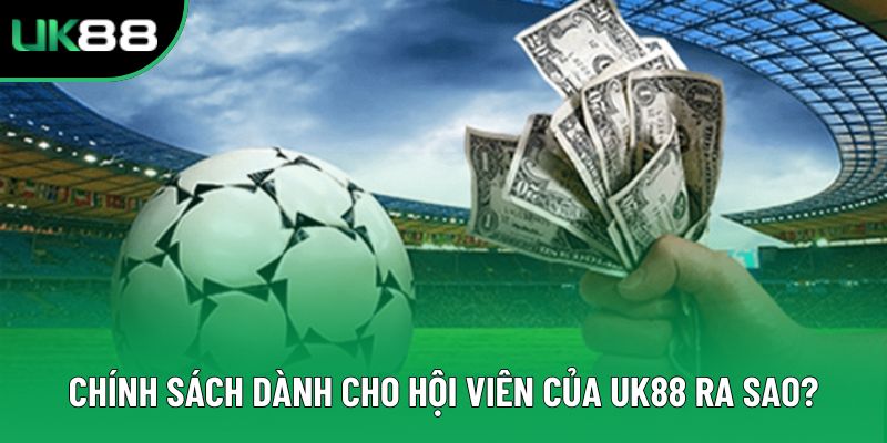 Các chính sách dành cho hội viên của UK88 ra sao?