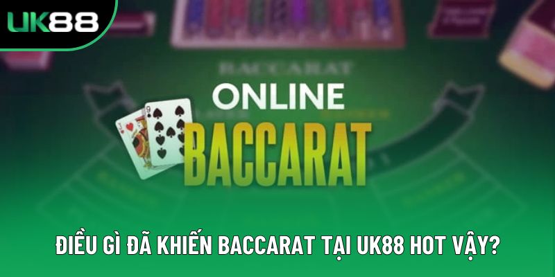 Điều gì đã khiến baccarat tại UK88 hot vậy?