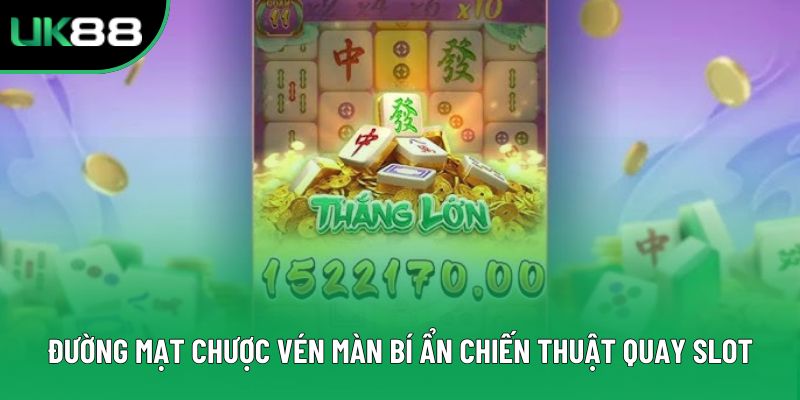 Đường Mạt Chược Vén Màn Bí Ẩn Chiến Thuật Quay Slot