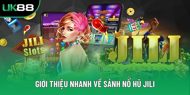 Giới thiệu nhanh về sảnh nổ hũ JILI Giới thiệu nhanh về sảnh nổ hũ JILI