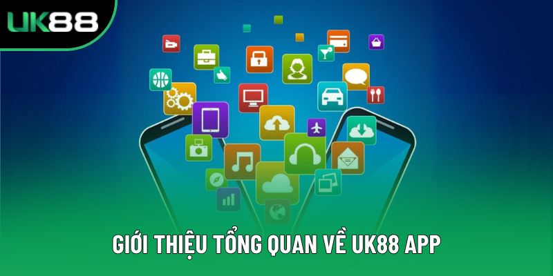 Giới thiệu tổng quan về UK88 app