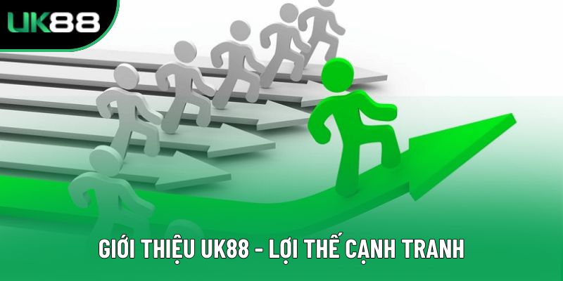 Giới thiệu UK88 - lợi thế cạnh tranh Giới thiệu UK88 - lợi thế cạnh tranh