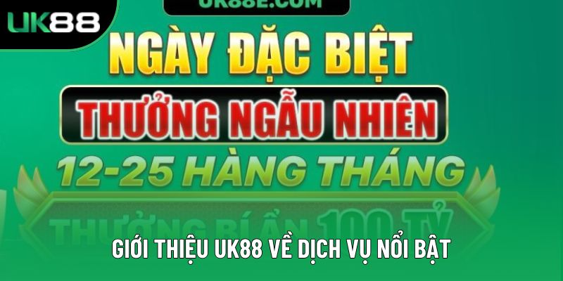 Giới thiệu UK88 về dịch vụ nổi bật Giới thiệu UK88 về dịch vụ nổi bật