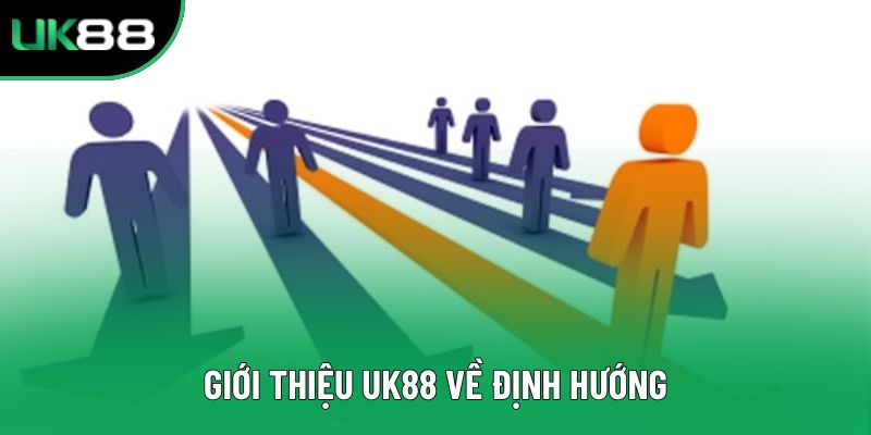 Giới thiệu UK88 về định hướng Giới thiệu UK88 về định hướng
