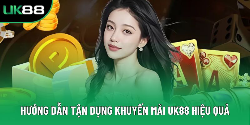 Hướng dẫn tận dụng khuyến mãi UK88 hiệu quả