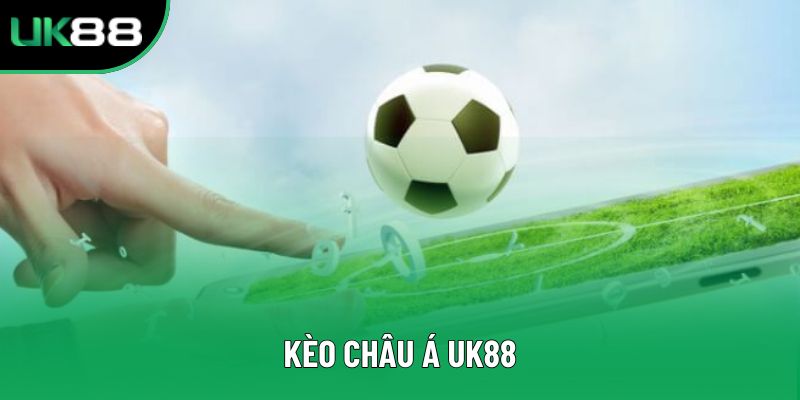 Kèo Châu Á UK88 – Lựa Chọn Chuẩn Xác Cho Anh Em Tại UK88