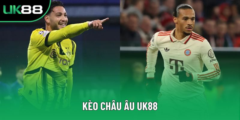 Kèo Châu Âu UK88 – Trải Nghiệm Uy Tín Ngay Tại Web UK88