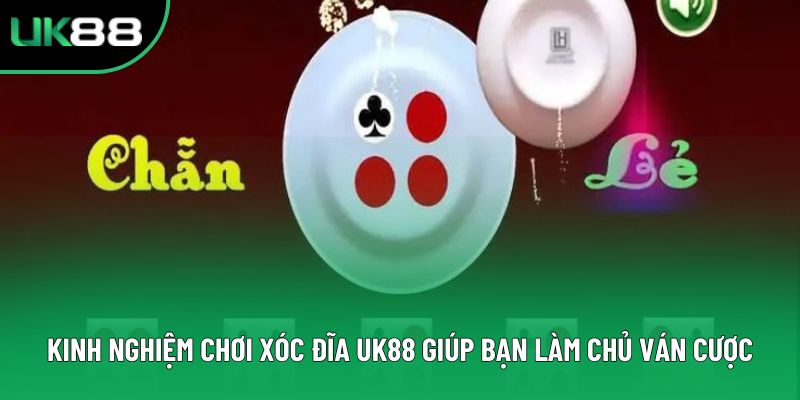 Kinh nghiệm chơi xóc đĩa Uk88 giúp bạn làm chủ ván cược