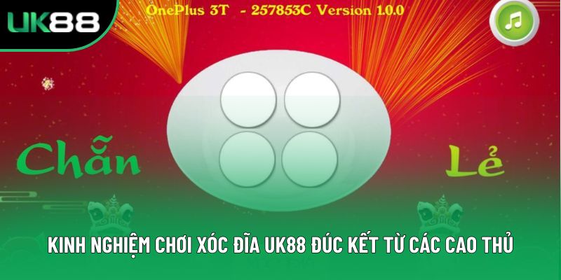 Kinh Nghiệm Chơi Xóc Đĩa Uk88 Đúc Kết Từ Các Cao Thủ