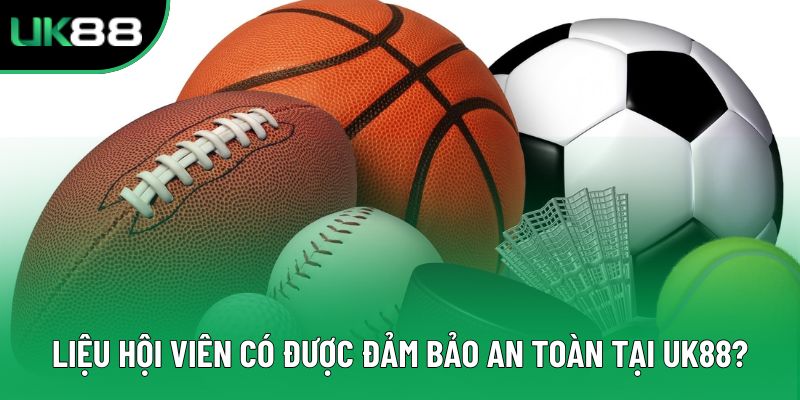 Liệu hội viên có được đảm bảo an toàn tại UK88?