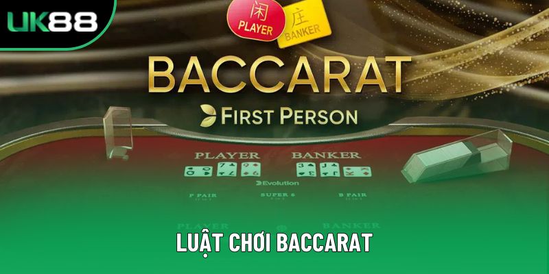 Luật Chơi Baccarat - Hướng Dẫn Chi Tiết Cho Anh Em UK88