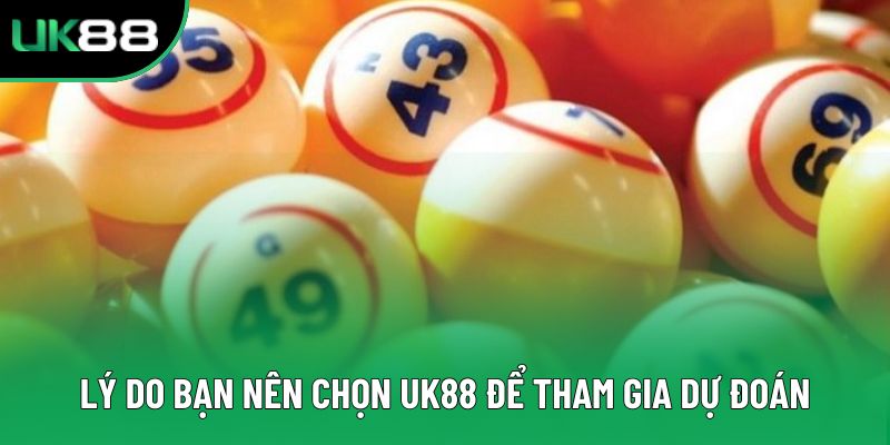 Lý do bạn nên chọn UK88 để tham gia dự đoán