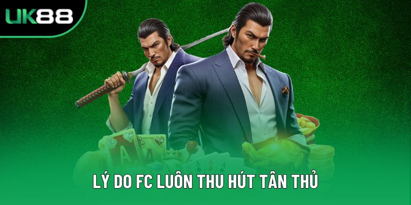 Lý do FC luôn thu hút tân thủ