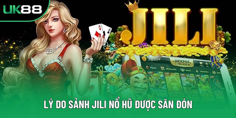 Lý do sảnh JILI nổ hũ được săn đón Lý do sảnh JILI nổ hũ được săn đón