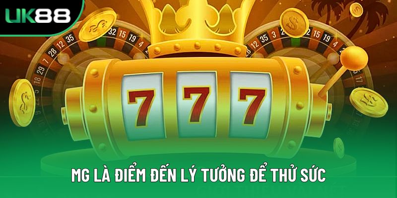 MG là điểm đến lý tưởng để thử sức