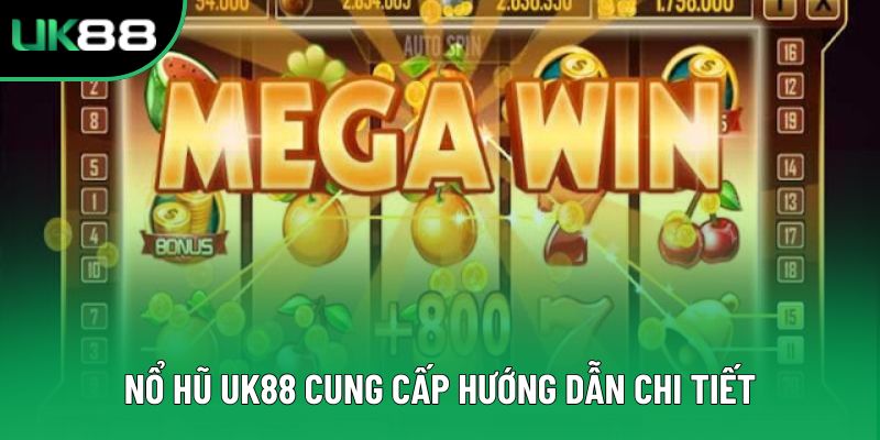 Nổ Hũ Uk88 cung cấp hướng dẫn chi tiết