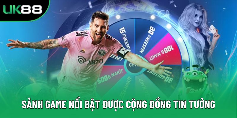 Sảnh game nổi bật được cộng đồng tin tưởng