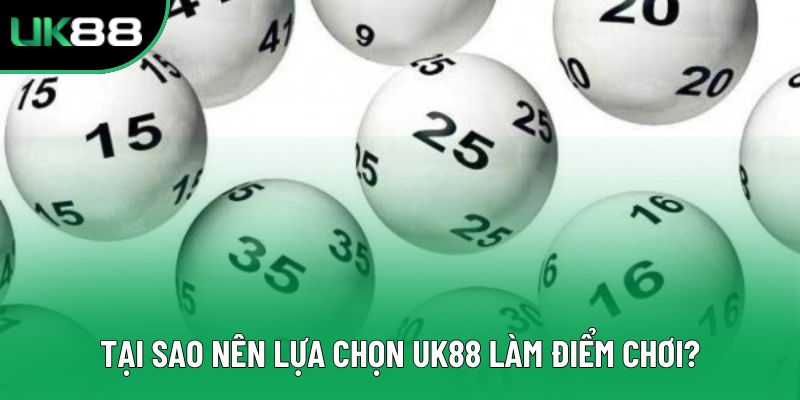 Tại sao nên lựa chọn UK88 làm điểm chơi?