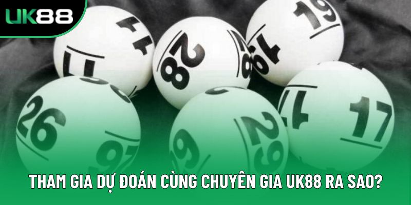 Tham gia dự đoán cùng chuyên gia UK88 ra sao?