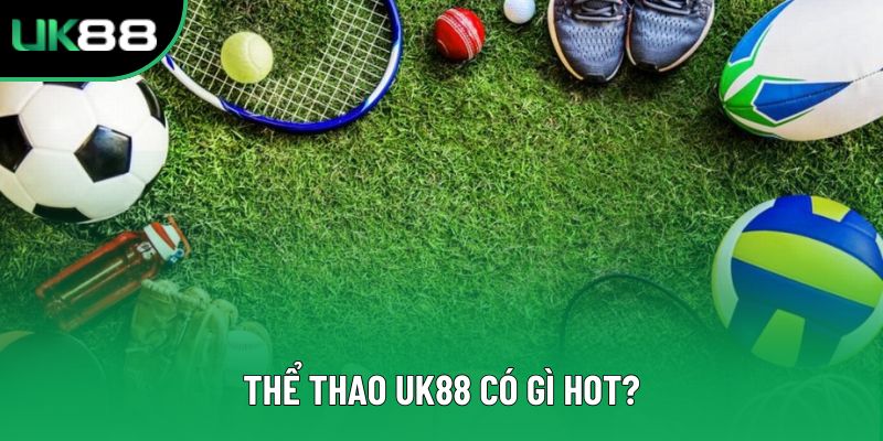 Thể thao UK88 có gì hot?