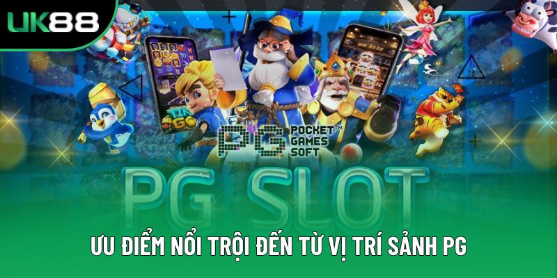 Ưu điểm nổi trội đến từ vị trí sảnh PG