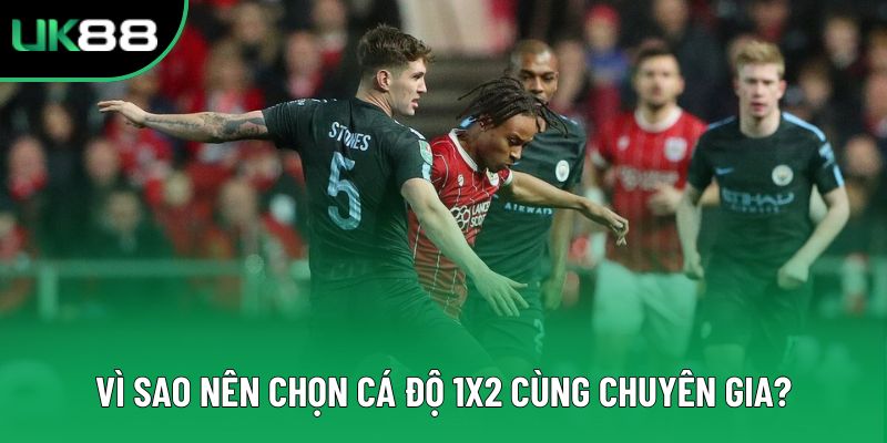 Vì sao nên chọn cá độ 1x2 cùng chuyên gia?
