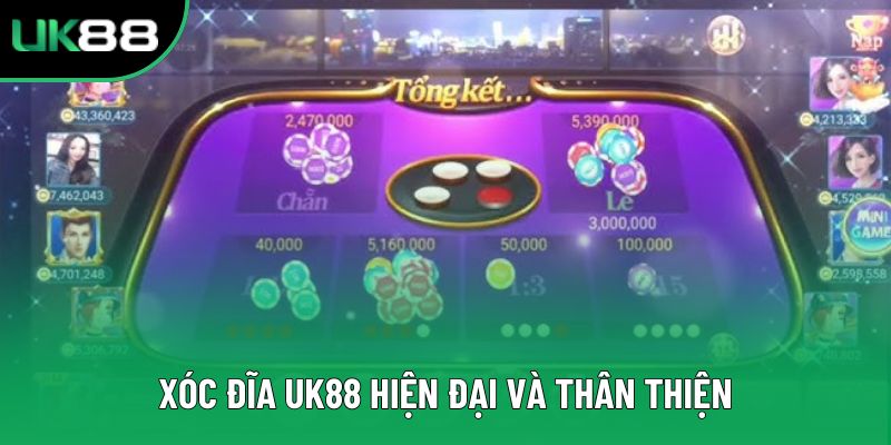 Xóc đĩa Uk88 hiện đại và thân thiện