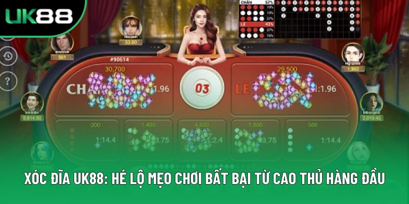 Xóc Đĩa Uk88: Hé Lộ Mẹo Chơi Bất Bại Từ Cao Thủ Hàng Đầu